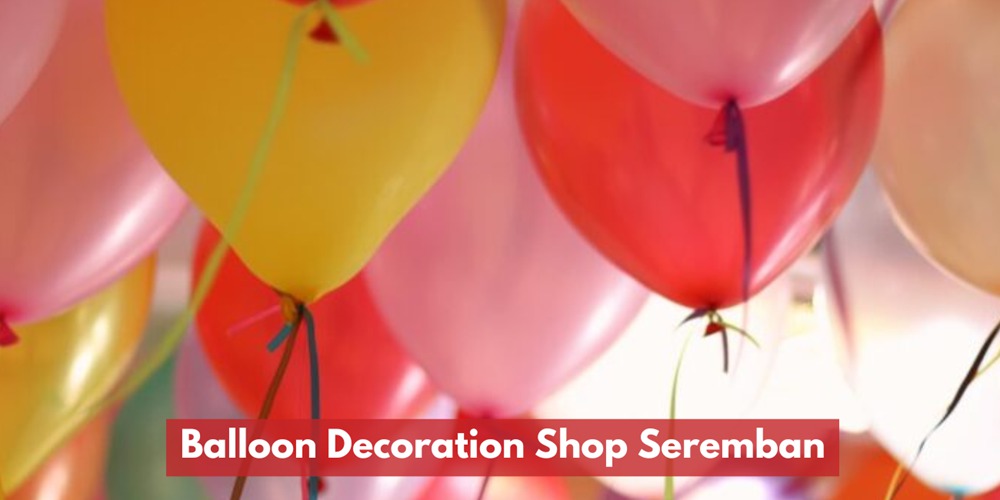 Balloon Decoration Shop Seremban